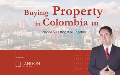 Buying Property in Colombia 101: Putting It All Together (Episode 5)